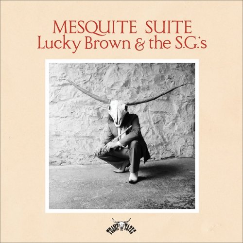Lucky Brown & The S.G.'s - Mesquite Suite (2018)