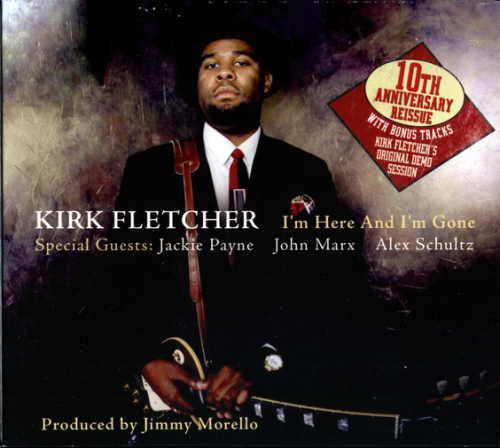Kirk Fletcher - I'm Here and I'm Gone (10th Anniversary Reissue + Bonus Tracks) (2009)