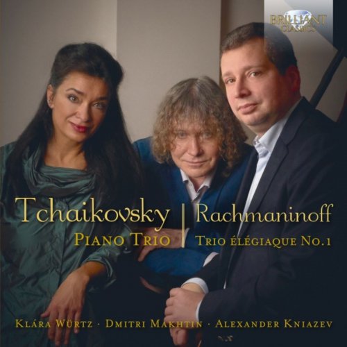 Dmitri Makhtin, Alexander Kniazev & Klára Würtz - Tchaikovsky, Rachmaninoff: Piano Trio in A Minor, Trio Élégiaque (2018)