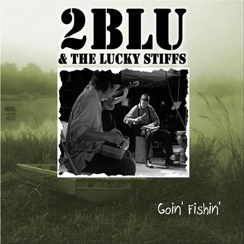 2BLU and the Lucky Stiffs - Goin' Fishin' (2009)