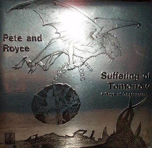 Pete & Royce - Suffering of Tomorrow / Days of Destruction (Reissue) (1980-81/2012)