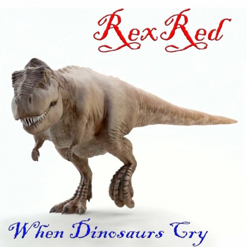 RexRed - When Dinosaurs Cry (2018) [Hi-Res]