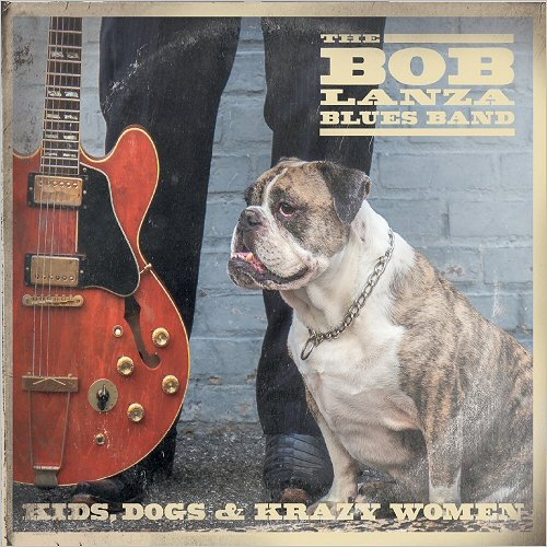 The Bob Lanza Blues Band - Kids Dogs & Crazy Women (2018)