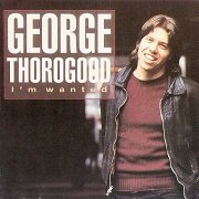 George Thorogood - I'm Wanted (Reissue) (1980/1992) Lossless