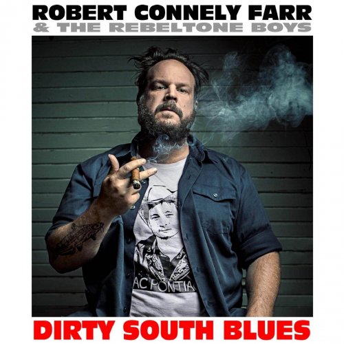 Robert Connely Farr & the Rebeltone Boys - Dirty South Blues (2018)