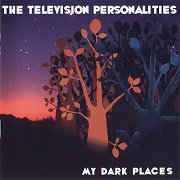Television Personalities - My Dark Places (2006)