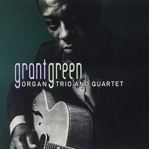 Grant Green - Organ Trio And Quartet (2007)