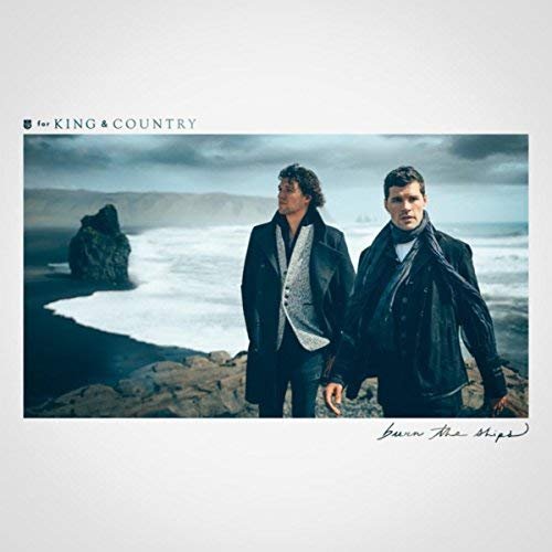 for King & Country - Burn The Ships (2018)
