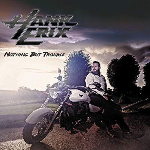 Hank Erix - Nothing But Trouble (2018)