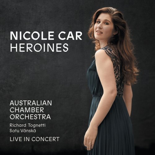 Nicole Car, Australian Chamber Orchestra & Richard Tognetti - Heroines (Live) (2018)