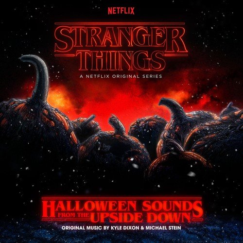 Kyle Dixon & Michael Stein - Stranger Things: Halloween Sounds from the Upside Down (a Netflix Original Series Soundtrack) (2018)