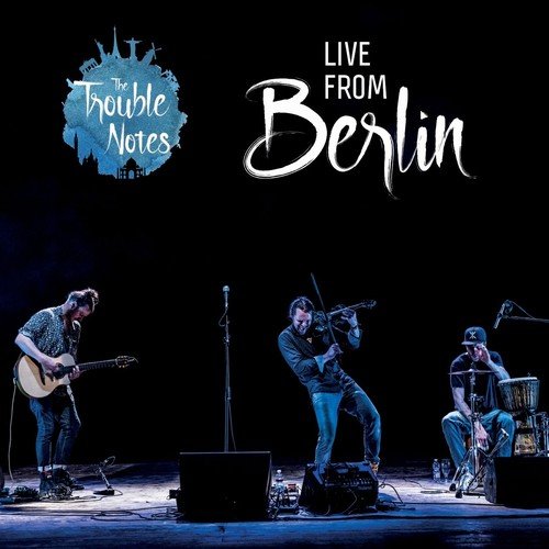 The Trouble Notes - Live in Berlin (2018)