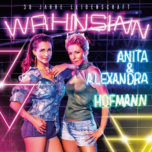 Anita & Alexandra Hofmann - Wahnsinn - 30 Jahre Leidenschaft (2018)