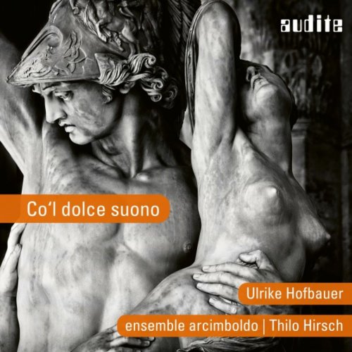Ulrike Hofbauer, ensemble arcimboldo & Thilo Hirsch - Co'l dolce suono (2018) [Hi-Res]