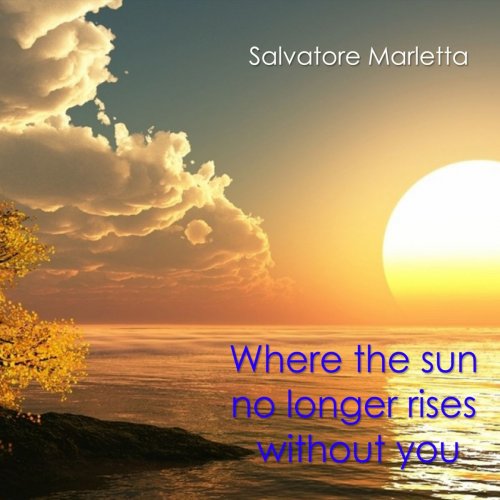 Salvatore Marletta - Where the Sun No Longer Rises Without You (2018)