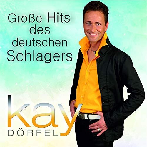 Kay Dörfel - Grosse Hits Des Deutschen Schlagers (2018)