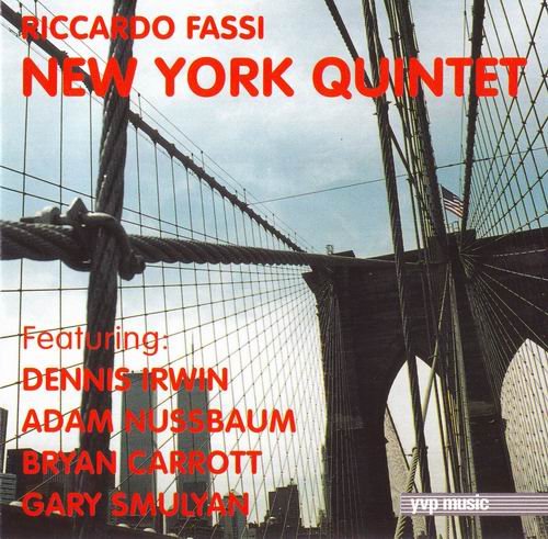 Riccardo Fassi - Riccardo Fassi New York Quintet Featuring: Dennis Irwin, Adam Nussbaum, Bryan Carrott, Gary Smulyan (2001) 320 kbps