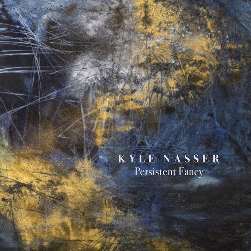Kyle Nasser - Persistent Fancy (2019) [Hi-Res]