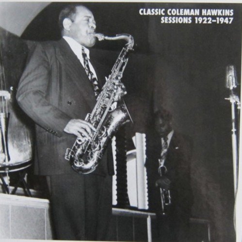Coleman Hawkins - Classic Coleman Hawkins Sessions (1922-1947)