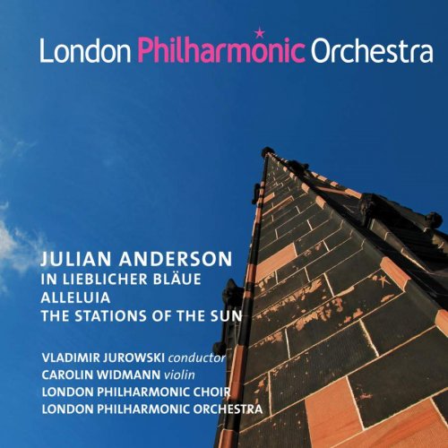 Vladimir Jurowski & London Philharmonic Orchestra - Julian Anderson: In Lieblicher Bläue; Alleluia; The Stations of the Sun (2016)
