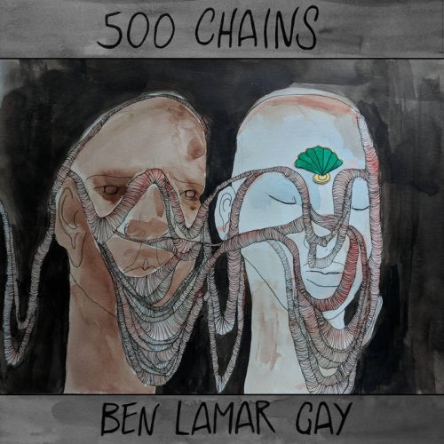 Ben LaMar Gay - 500 Chains (2018)