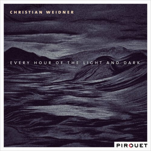 Christian Weidner - Every Hour of the Light and Dark (2016)