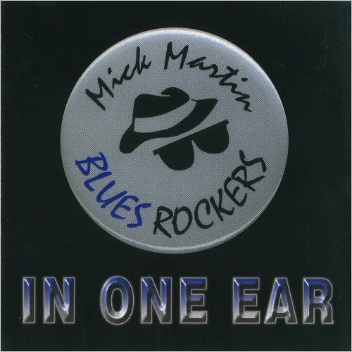 Mick Martin & The Blues Rockers - In One Ear (2001)