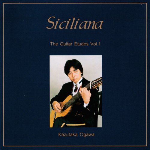 Kazutaka Ogawa - The Guitar Etudes, Vol. 1: Siciliana (2018)