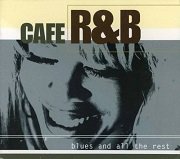 Cafe R&B - Blues And All The Rest (2002) Lossless