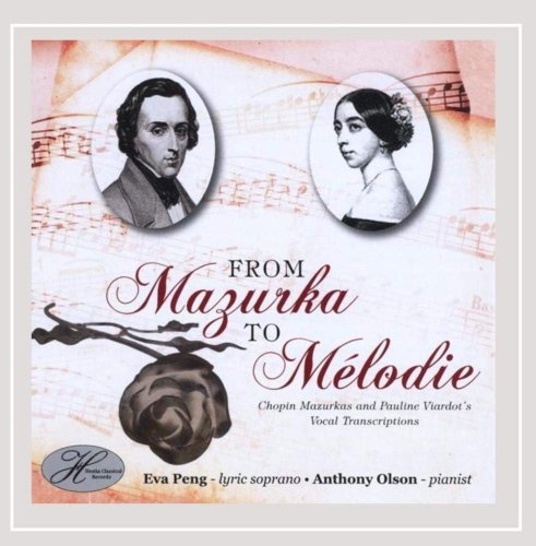 Eva Peng, Anthony Olson - From Mazurka to Mélodie: Chopin Mazurkas and Pauline Viardot's Vocal Transcriptions (2012)