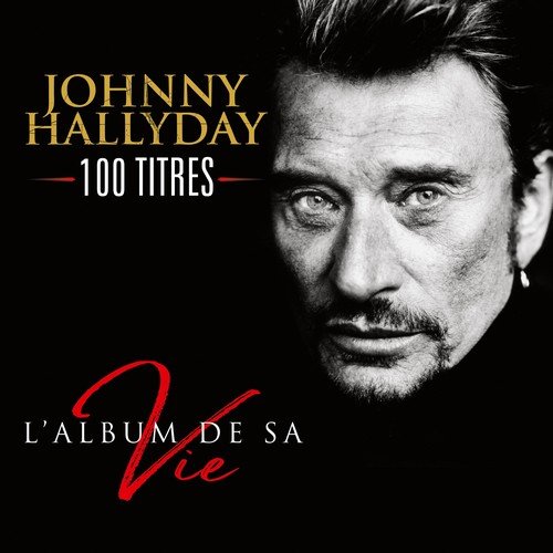 Johnny Hallyday - L'album de sa vie 100 titres - L'album de sa vie 100 titres