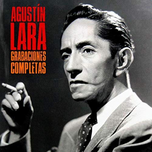 Agustin Lara - Grabaciones Completas (Remastered) (2018)