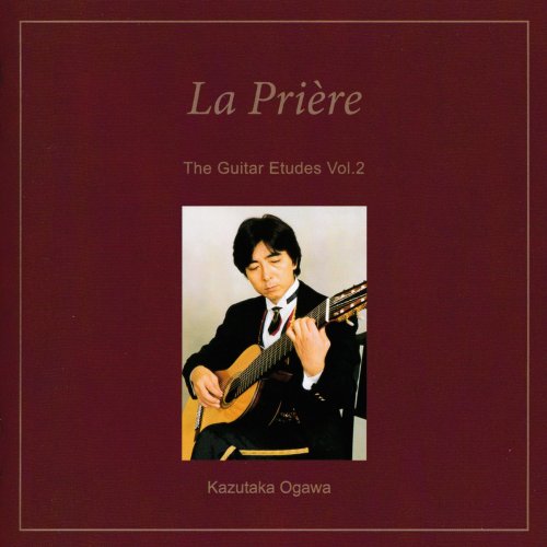 Kazutaka Ogawa - The Guitar Etudes, Vol. 2: La prière (2018)