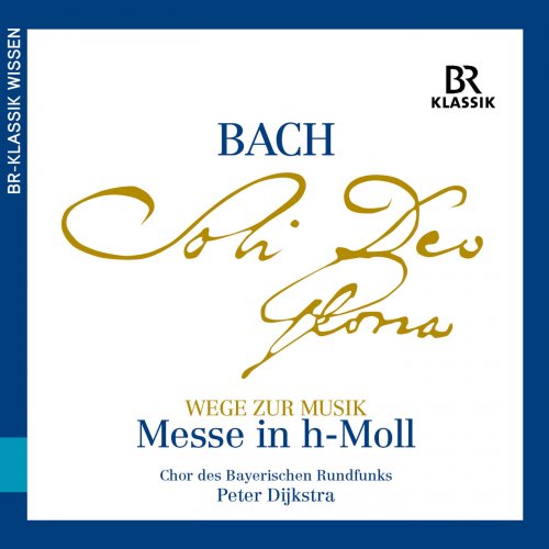 Chor des Bayerischen Rundfunks, Concerto Köln & Peter Dijkstra - Bach: Mass in B Minor (2018) [Hi-Res]