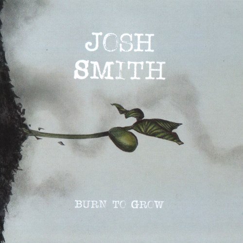 Josh Smith - Burn To Grow (2018) CD Rip