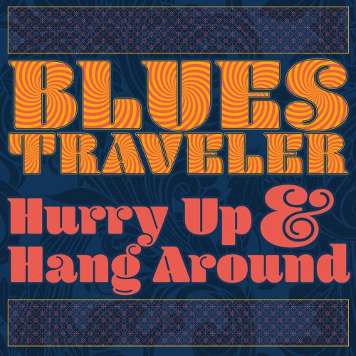 Blues Traveler - Hurry Up & Hang Around (2018)