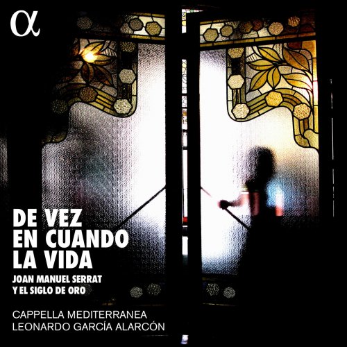 Cappella Mediterranea & Leonardo García Alarcón - De vez en cuando la vida: Joan Manuel Serrat y el siglo de oro (2018) [Hi-Res]