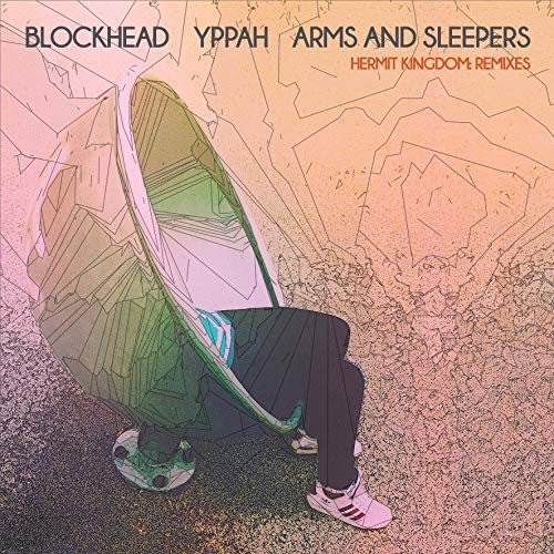 Blockhead, Yppah, ARMS AND SLEEPERS - Hermit Kingdom (2018)