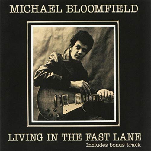 Michael Bloomfield - Living In The Fast Lane (2018)
