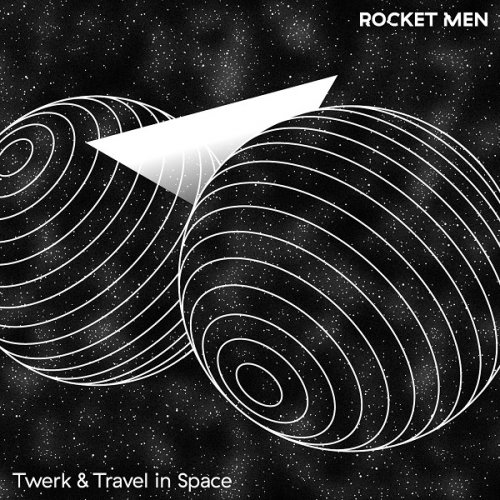 Rocket Men - Twerk & Travel in Space (2018)