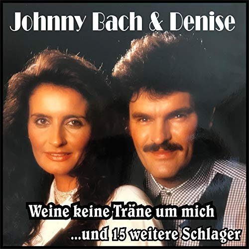 Johnny Bach & Denise - Weine Keine Träne Um Mich (2018)