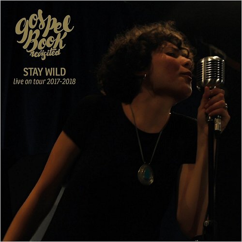 Gospel Book Revisited - Stay Wild: Live On Tour 2017-2018 (2018)