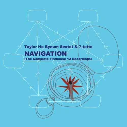 Taylor Ho Bynum Sextet & 7-tette - Navigation (The Complete Firehouse 12 Recordings) (2013)