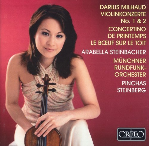 Arabella Steinbacher - Milhaud: Violin Concertos Nos. 1, 2, Concertino de printemps, Le Boeuf sur le toit (2005) CD-Rip