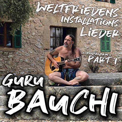 Guru Bauchi - Weltfriedensinstallationslieder, Pt. 1 (Spoileralarm) (2018)