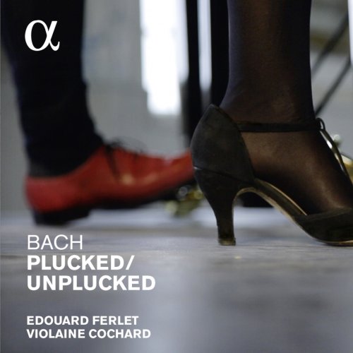 Édouard Ferlet & Violaine Cochard - Bach: Plucked / Unplucked (2015) [Hi-Res]