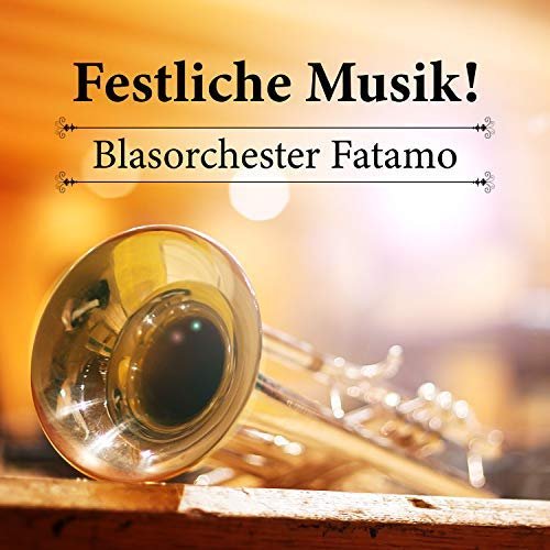 Blasorchester Fatamo - Festliche Musik! (2018)