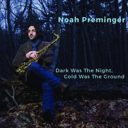 Noah Preminger - Dark Was The Night, Cold Was The Ground (2016) [Hi-Res]