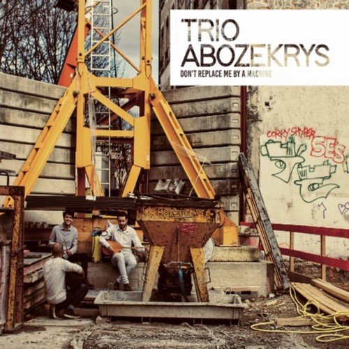 Trio Abozekrys - Don’t Replace Me by a Machine (2018)