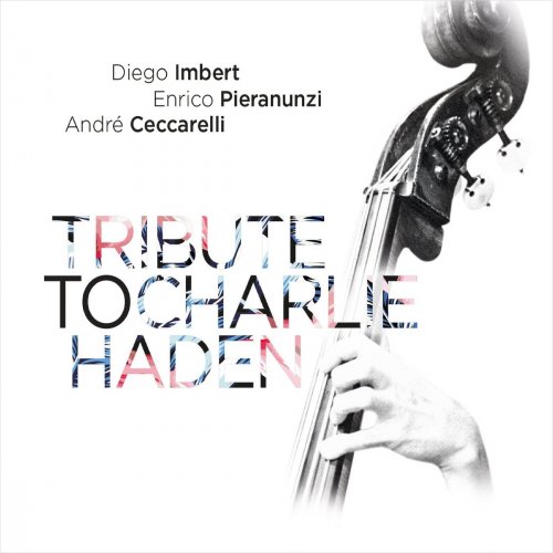Diego Imbert - Tribute to Charlie Haden (Deluxe Edition) (2017) [Hi-Res]
